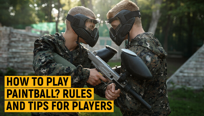 How to Play Paintball? Rules And Tips for Players