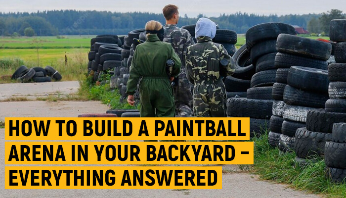 how to build a paintball arena in your backyard